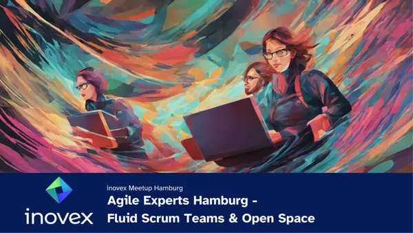 Titelbild Meetup Hamburg zu Agile Experts Hamburg - Fluid Scrum Teams & open Space